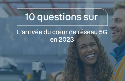 visuel indiquant les 10 questions sur l'arrivée de coeur de réseau 5G en 2023